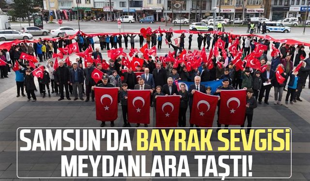 Samsun'da bayrak sevgisi meydanlara taştı!