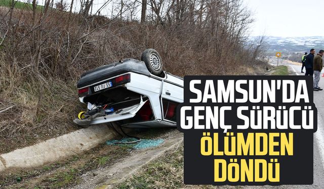 Samsun'da genç sürücü ölümden döndü
