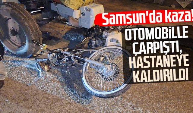 Samsun'da kaza! Otomobille çarpıştı, hastaneye kaldırıldı