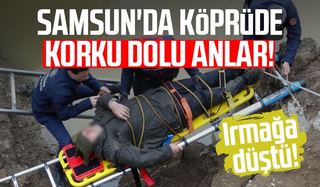 Samsun'da köprüde korku dolu anlar! Irmağa düştü