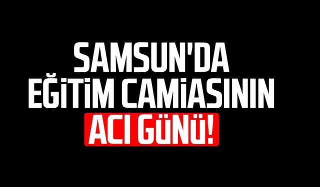 Samsun'da öğretmen Özgür Gümüş hayatını kaybetti