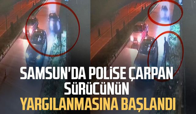 Samsun'da polise çarpan sürücünün yargılanmasına başlandı
