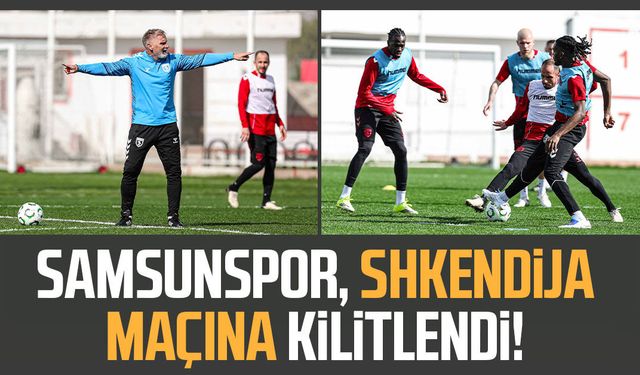 Samsunspor, Shkendija maçına kilitlendi!