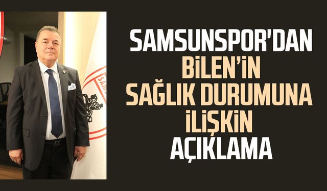 Samsunspor'dan Veysel Bilen'in sağlık durumuna ilişkin açıklama