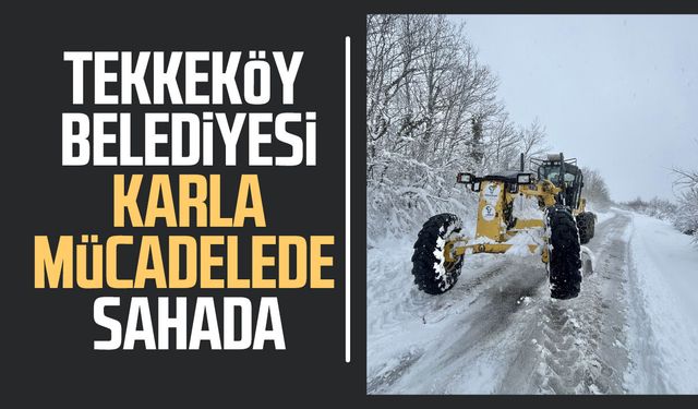 Tekkeköy Belediyesi karla mücadelede sahada