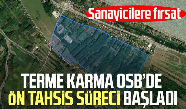 Terme Karma OSB’de ön tahsis süreci başladı