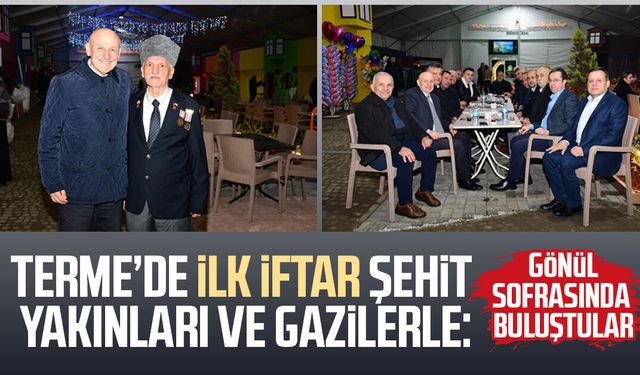 Terme’de ilk iftar şehit yakınları ve gazilerle: Gönül sofrasında buluştular