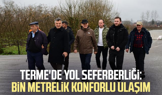 Terme'de yol seferberliği: Bin metrelik konforlu ulaşım