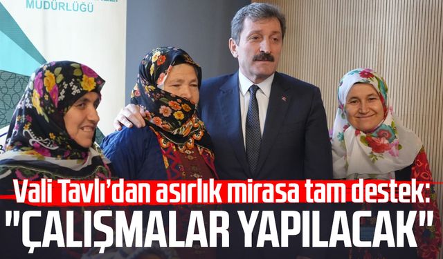 Vali Orhan Tavlı’dan asırlık mirasa tam destek: "Çalışmalar yapılacak"