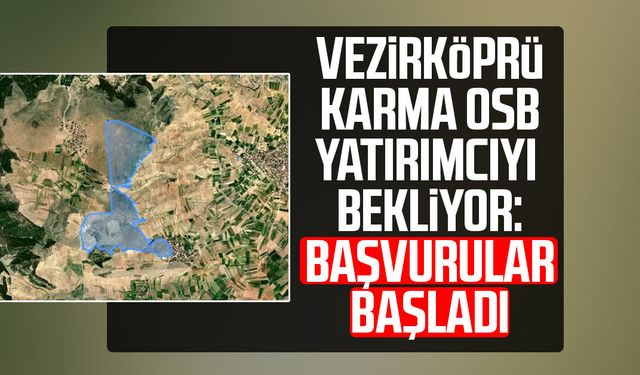 Vezirköprü Karma OSB yatırımcıyı bekliyor: Başvurular başladı