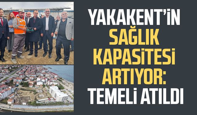 Yakakent’in sağlık kapasitesi artıyor: Temeli atıldı