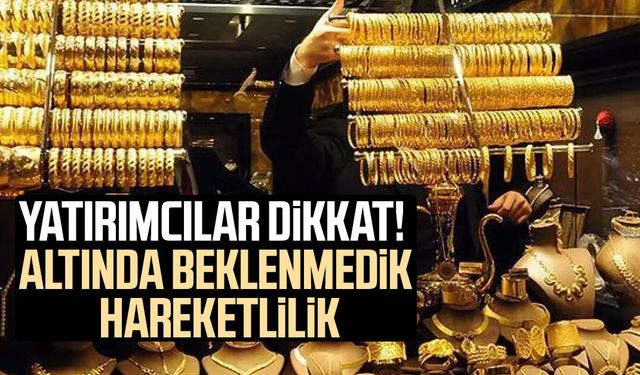 Yatırımcılar dikkat! Altında beklenmedik hareketlilik