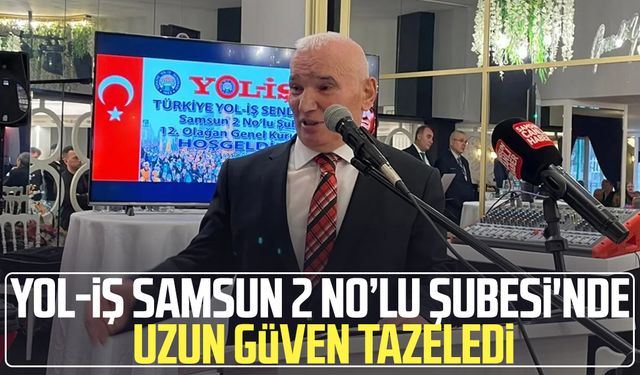 Yol-İş Samsun 2 No’lu Şubesi'nde İbrahim Uzun güven tazeledi