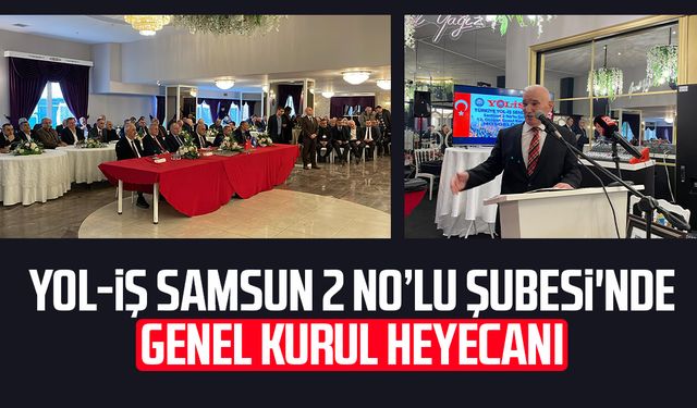 Yol-İş Samsun 2 No’lu Şubesi'nde genel kurul heyecanı