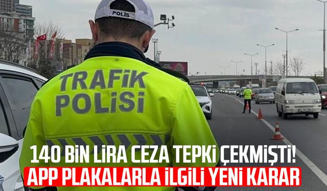 140 bin lira ceza tepki çekmişti! APP plakalarla ilgili yeni karar