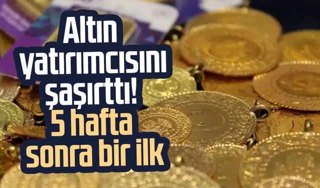 Altın yatırımcısını şaşırttı! 5 hafta sonra bir ilk