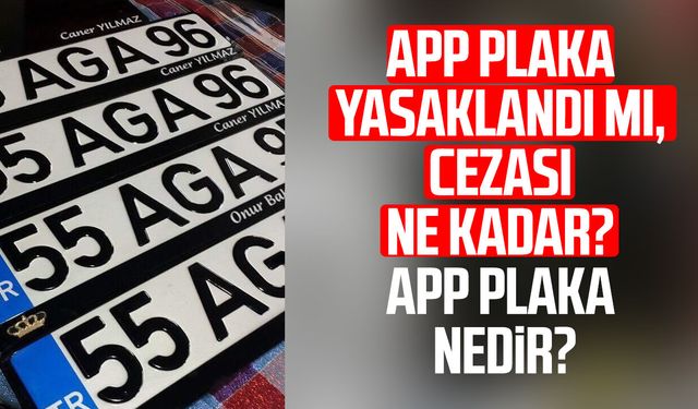 APP plaka yasaklandı mı, cezası ne kadar? APP plaka nedir?