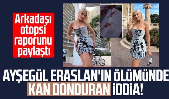Ayşegül Eraslan'ın ölümünde kan donduran iddia!