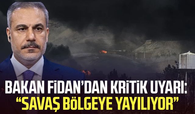 Bakan Hakan Fidan’dan kritik uyarı: “Savaş bölgeye yayılıyor”