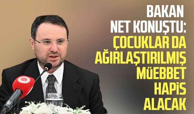 Bakan net konuştu: Çocuklar da ağırlaştırılmış müebbet hapis alacak