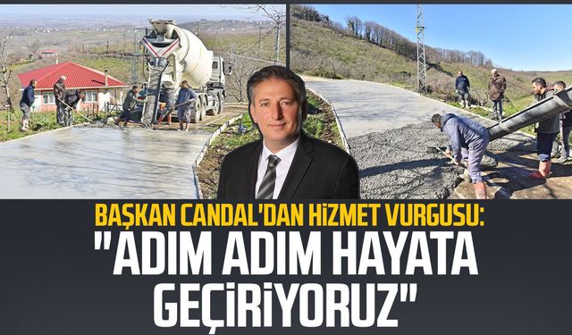 Başkan Mustafa Candal'dan hizmet vurgusu: "Adım adım hayata geçiriyoruz"