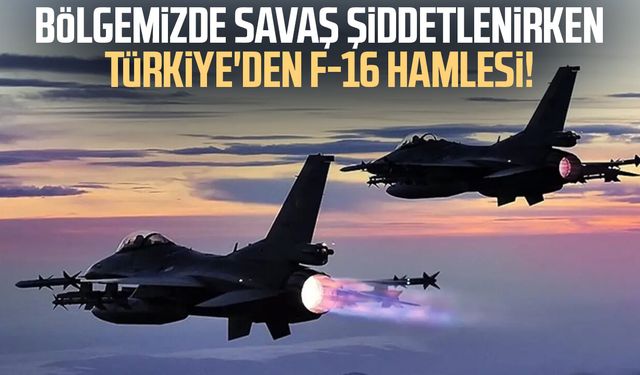 Bölgemizde savaş şiddetlenirken Türkiye'den F-16 hamlesi!