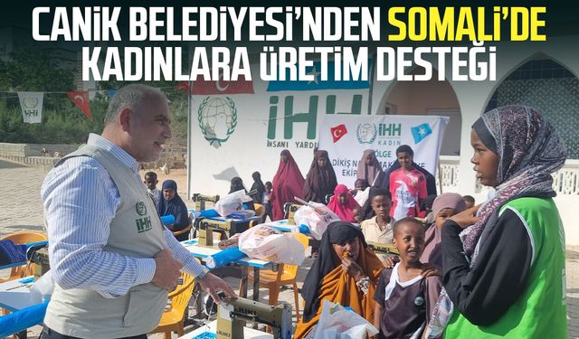 Canik Belediyesi’nden Somali’de kadınlara üretim desteği