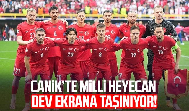 Canik’te milli heyecan dev ekrana taşınıyor!