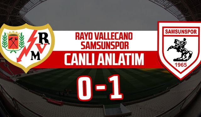 Rayo Vallecano - Samsunspor maçının canlı anlatımı: 0-1