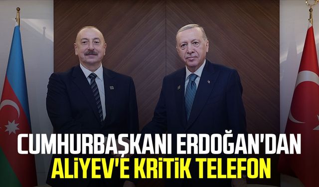 Cumhurbaşkanı Erdoğan'dan Aliyev'e kritik telefon