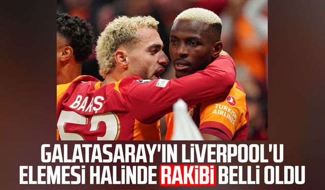 Galatasaray'ın Liverpool'u elemesi halinde rakibi belli oldu