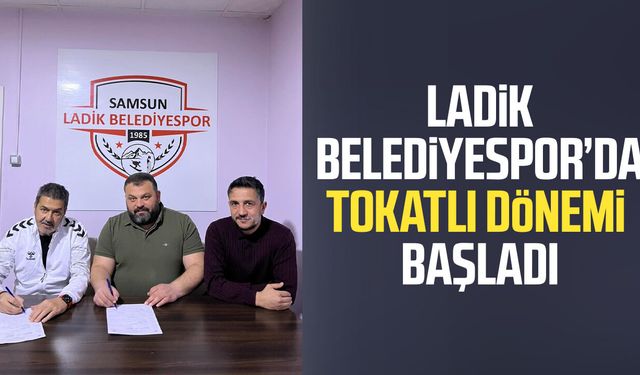 Ladik Belediyespor’da Semih Tokatlı dönemi başladı