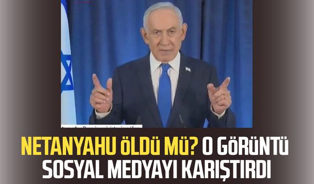 Netanyahu öldü mü? O görüntü sosyal medyayı karıştırdı