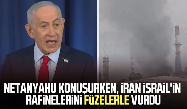Netanyahu konuşurken, İran İsrail'in rafinelerini füzelerle vurdu