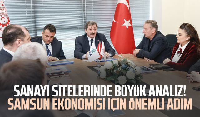 Sanayi sitelerinde büyük analiz! Samsun ekonomisi için önemli adım