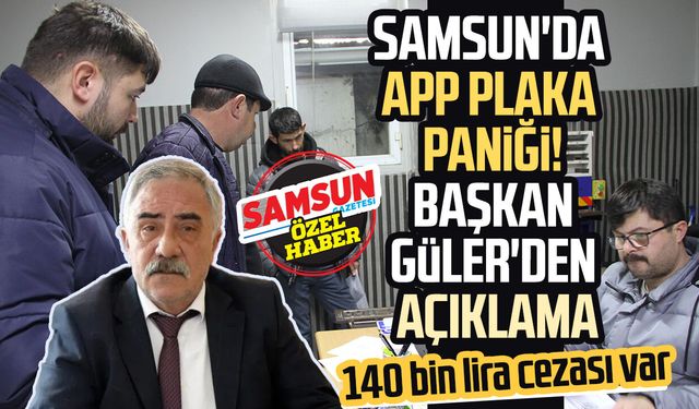 Samsun'da APP plaka paniği! Başkan Hacı Eyüb Güler'den açıklama