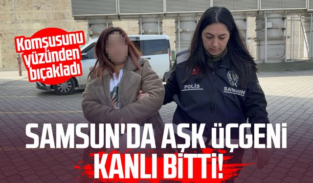 Samsun'da aşk üçgeni kanlı bitti! Komşusunu yüzünden bıçakladı