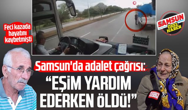 Samsun'da Aysel Yıldız’dan adalet çağrısı: “Eşim yardım ederken öldü!”