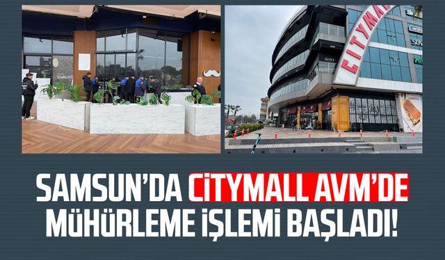 Samsun'da CityMall AVM’de mühürleme işlemi başladı!