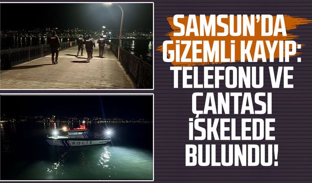 Samsun’da gizemli kayıp: Telefonu ve çantası iskelede bulundu!