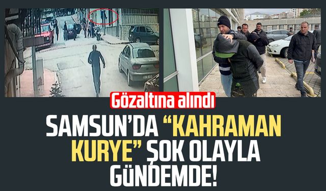Samsun’da “kahraman kurye” şok olayla gündemde! Gözaltına alındı