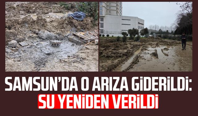 Samsun’da ana isale hattındaki arıza giderildi: Su yeniden verildi