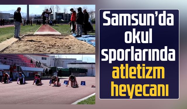 Samsun’da okul sporlarında atletizm heyecanı