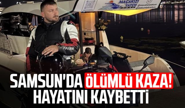 Samsun'da ölümlü kaza! Mustafa Gürkan Çelik hayatını kaybetti