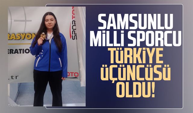 Samsunlu Eylül Beren Kuşulu Türkiye üçüncüsü oldu!