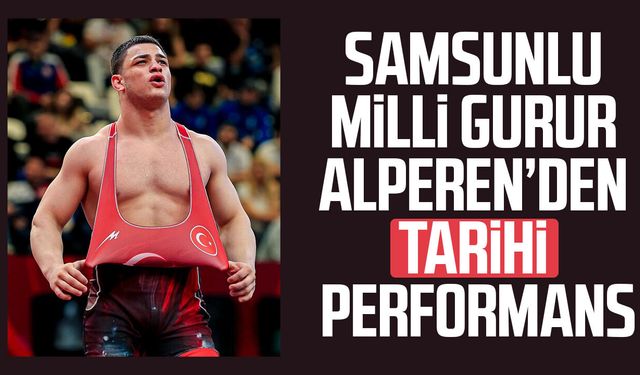 Samsunlu milli gurur Alperen Berber'den tarihi performans