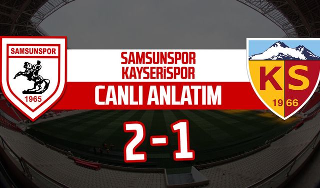 Samsunspor - Kayserispor maçı canlı anlatımı: 2-1