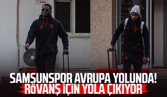 Samsunspor Avrupa yolunda! Rövanş için yola çıkıyor