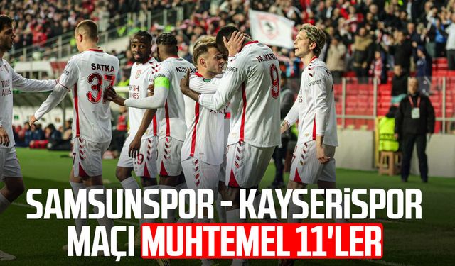 Samsunspor - Kayserispor maçı muhtemel 11'ler