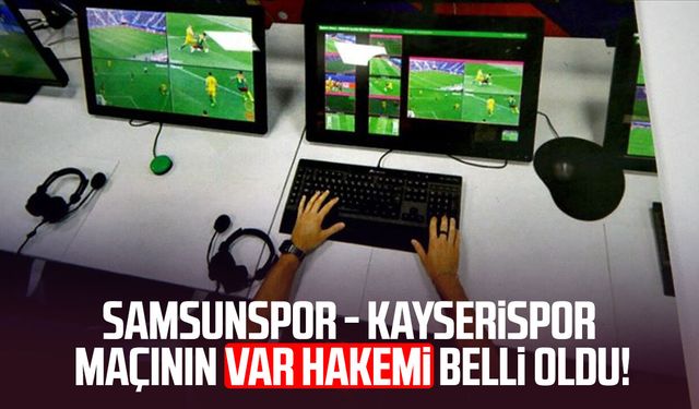 Samsunspor - Kayserispor maçında var hakemi belli oldu!
